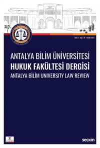 Antalya Bilim Üniversitesi Hukuk Fakültesi Dergisi Cilt: 5 – Sayı: 10 