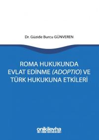 Roma Hukukunda Evlat Edinme (Adoptio) ve Türk Hukukuna Etkileri Güzide