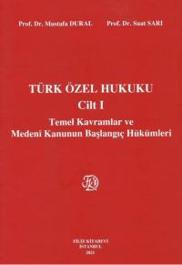 Türk Özel Hukuku Cilt I Temel Kavramlar ve Medeni Kanunun Başlangıç Hü