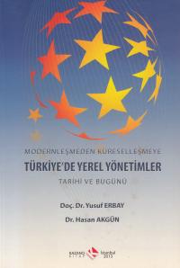 Modernleşmeden Küreselleşmeye Türkiye'de Yerel Yönetimler Tarihi Ve Bu