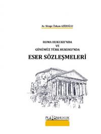 Roma Hukukun’nda ve Günümüz Türk Hukukun’da Eser Sözleşmeleri Simge Öz