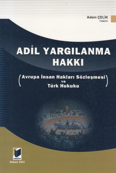 Adil Yargılanma Hakkı Avrupa İnsan Hakları Sözleşmesi ve Türk Hukuku A