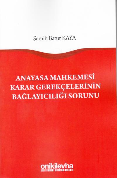 Anayasa Mahkemesi Karar Gerekçelerinin Bağlayıcılığı Sorunu Semih Batu