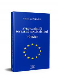 Avrupa Birliği Sosyal Güvenlik Sistemi ve Türkiye Tahsin Çayıroğlu