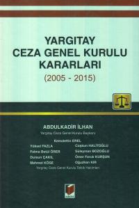Yargıtay Ceza Genel Kurulu Kararları ( 2005- 2015 ) Abdulkadir İLHAN