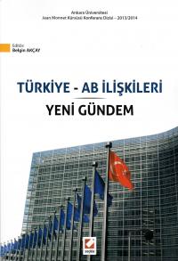 Türkiye ve AB İlişkileri ve Yeni Gündem Belgin Akçay