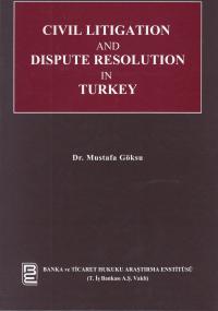 Civil Litigation And Dispute Resolution In Turkey Mustafa Göksu