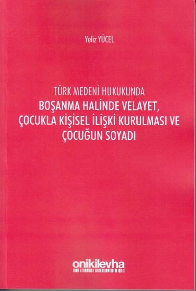 Boşanma Halinde Velayet, Çocukla Kişisel İlişki Kurulması ve Çocuğun S