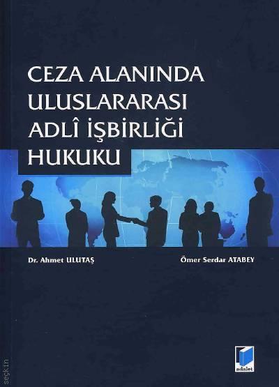 Ceza Alanında Uluslararası Adli İşbirliği Hukuku Ahmet Ulutaş