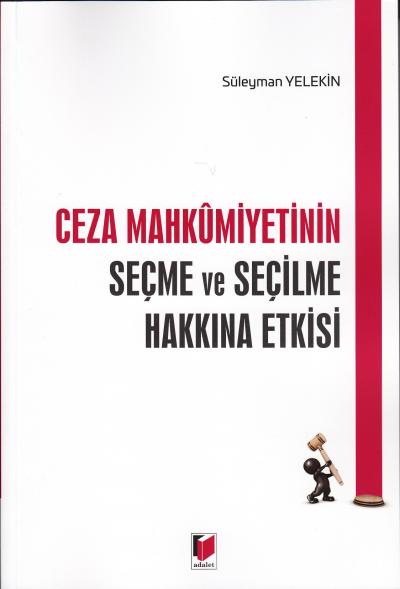 Ceza Mahkümiyetinin Seçme ve Seçilme Hakkına Etkisi Süleyman Yelekin