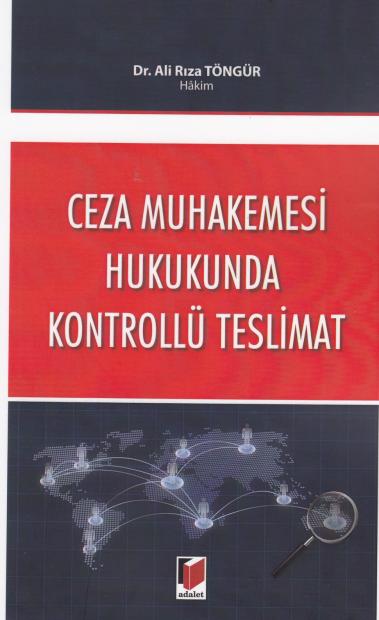 Ceza Muhakemesi Hukukunda Kontrollü Teslimat Ali Rıza Töngür
