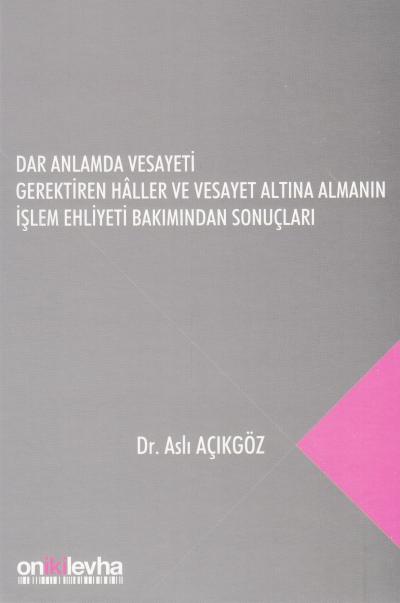 Dar Anlamda Vesayeti Gerektiren Haller ve Vesayet Altına Almanın İşlem