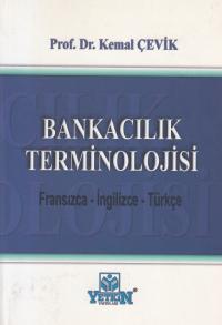 Bankacılık Terminolojisi ( Fransızca- İngilizce- Türkçe ) Kemal Çevik
