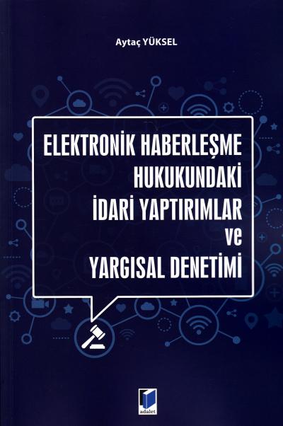 Elektronik Haberleşme Hukukundaki İdari Yaptırımlar ve Yargısal Deneti