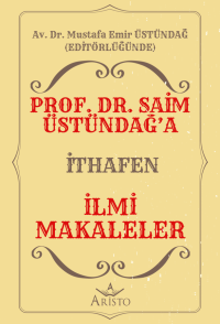 Prof. Dr. Saim Üstündağ’a İthafen İlmi Makaleler Mustafa Emir Üstündağ