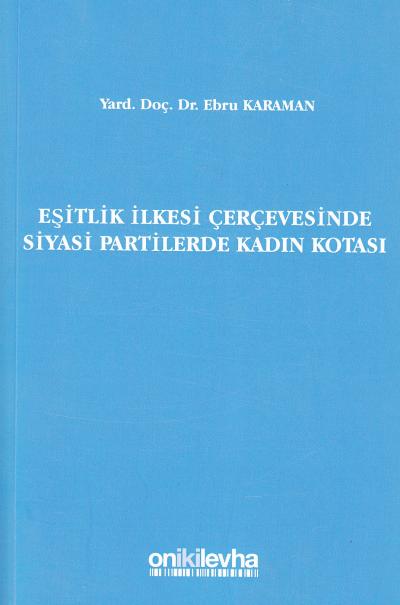 Eşitlik İlkesi Çerçevesinde Siyasi Partilerde Kadın Kotası Ebru Karama
