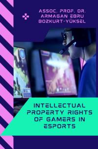 Intellectual Property Rights Of Gamers In Esports Armağan Ebru Bozkurt