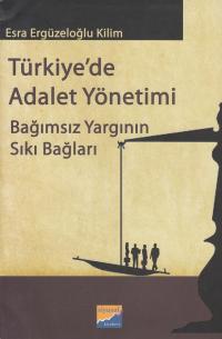 Türkiye' de Adalet Yönetimi- Bağımsız Yargının Sıkı Bağları Esra Ergüz