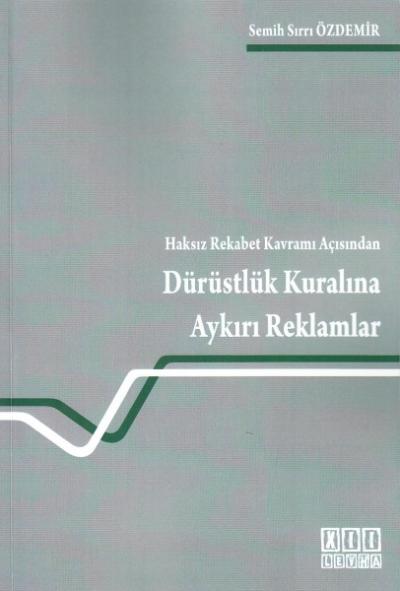 Haksız Rekabet Kavramı Açısından Dürüstlük Kuralına Aykırı Reklamlar S