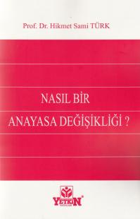Nasıl Bir Anayasa Değişikliği ? Hikmet Sami Türk