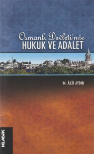 Osmanlı Devlet' inde Hukuk ve Adalet Mehmet Akif Aydın
