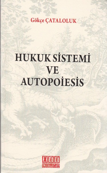 Hukuk Sistemi Ve Autopoiesis Gökçe Çataloluk