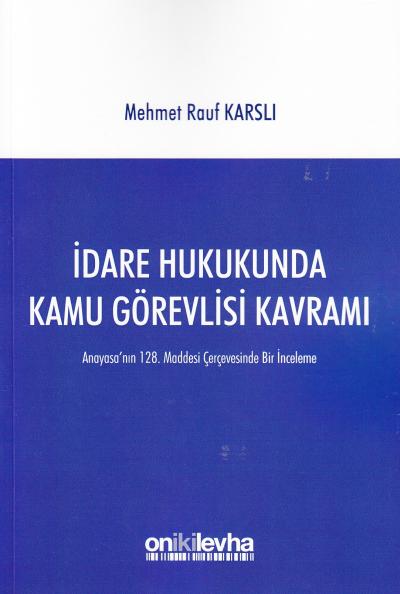 İdare Hukukunda Kamu Görevlisi Kavramı Anayasa'nın 128.Maddesi Çerçeve