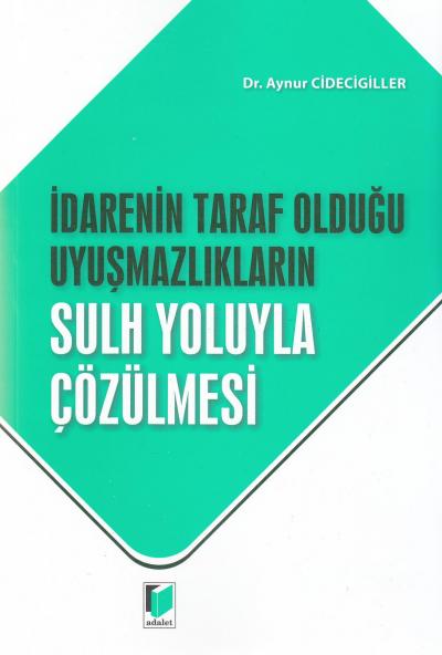 İdarenin Taraf Olduğu Uyuşmazlıkların Sulh Yoluyla Çözülmesi Aynur Cid
