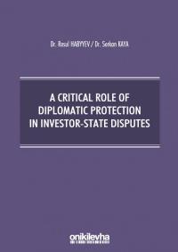 A Critical Role Of Diplomatic Protection In Investor-State Disputes Re
