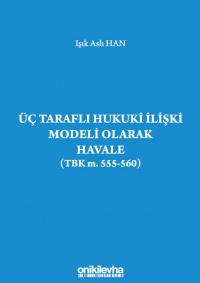 Üç Taraflı Hukuki İlişki Modeli Olarak Havale (Tbk m. 555-560) Işık As