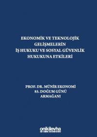 Ekonomik ve Teknolojik Gelişmelerin İş Hukuku ve Sosyal Güvenlik Hukuk