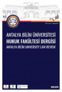 Antalya Bilim Üniversitesi Hukuk Fakültesi Dergisi Cilt: 9 - Sayı: 17 