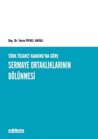 Türk Ticaret Kanunu'na Göre Sermaye Ortaklıklarının Bölünmesi Ferna İp