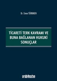 Ticareti Terk Kavramı ve Buna Bağlanan Hukuki Sonuçlar Emre Türkmen