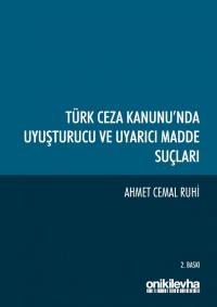 Türk Ceza Kanunu'nda Uyuşturucu ve Uyarıcı Madde Suçları Ahmet Cemal R
