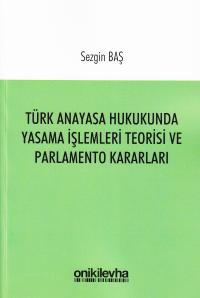 Türk Anayasa Hukukunda Yasama İşlemleri Teorisi Ve Parlamento Kararlar