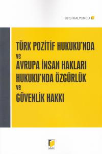 Türk Pozitif Hukuku'nda ve Avrupa İnsan Hakları Hukuku'nda Özgürlük ve