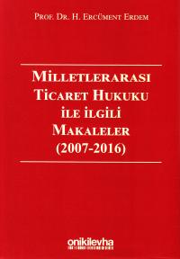 Milletlerarası Ticaret Hukuku İle İlgili Makaleler ( 2007 - 2016 ) H. 