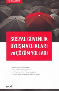 Sosyal Güvenlik Uyuşmazlıkları ve Çözüm Yolları Mehmet Bulut