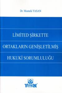 Limited Şirkette Ortakların Genişletilmiş Hukuki Sorumluluğu Mustafa Y