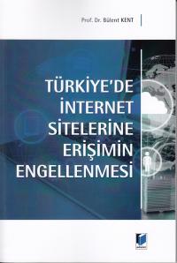 Türkiye'de İnternet Sitelerine Erişimin Engellenmesi Bülent Kent