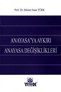 Anayasa'ya Aykırı Anayasa Değişiklikleri Hikmet Sami Türk