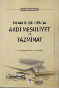 İslam Hukuku'nda Akdi Mesuliyet ve Tazminat Ahmet Akman