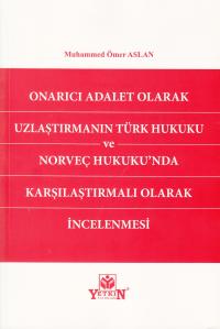 Onarıcı Adalet Olarak Uzlaştırmanın Türk Hukuku ve Norveç Hukuku'nda K