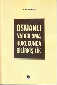 Osmanlı Yargılama Hukukunda Bilirkişilik Ahmet Kılınç