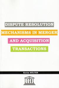 Dispute Resolution Mechanisms in Merger and Acquisition Transactions K