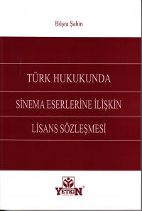 Türk Hukukunda Sinema Eserlerine İlişkin Lisans Sözleşmesi Büşra Şahin