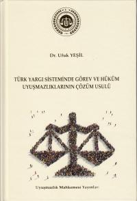 Türk Yargı Sisteminde Görev ve Hüküm Uyuşmazlıklarının Çözüm Usulü Ufu