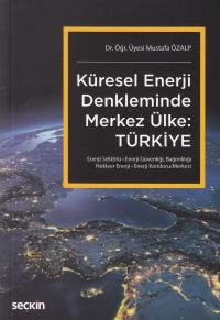 Küresel Enerji Denkleminde Merkez Ülke:Türkiye Mustafa Özalp