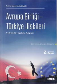 Avrupa Birliği - Türkiye İlişkileri Ahmet Can Bakkalcı